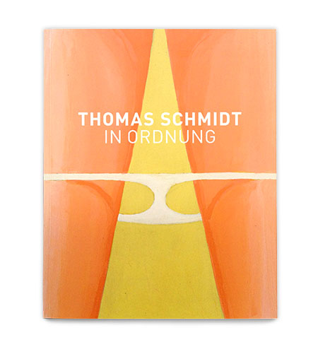 Verlag für Moderne Kunst Nürnberg: Ausstellungskatalog Thomas Schmidt, In Ordnung